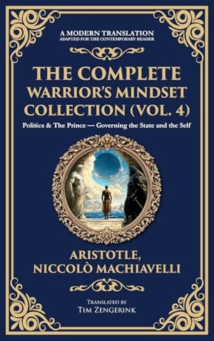 Aristotle / Niccolo Machiavelli. The Complete Warrior's Mindset Collection (Vol. 4) - Politics & The Prince - Governing the State and the Self (Deluxe Hardbound Edition). Muze Publishing, 2025.
