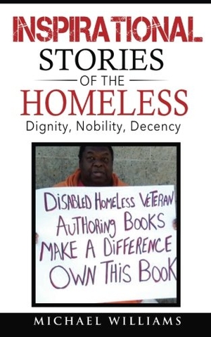 Williams, Michael. Inspirational Stories of the Homeless: Dignity, Nobility, Decency. Touchladybirdlucky Studios, 2016.