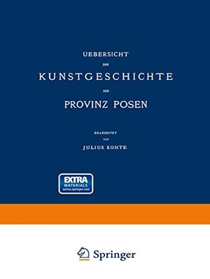 Provinzial-Verband. Uebersicht der Kunstgeschichte der Provinz Posen. Springer Berlin Heidelberg, 1898.
