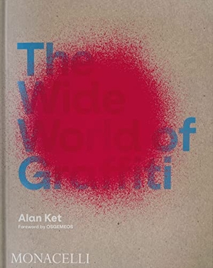 Ket, Alan / OSGEMEOS. The Wide World of Graffiti. The Monacelli Press, 2023.