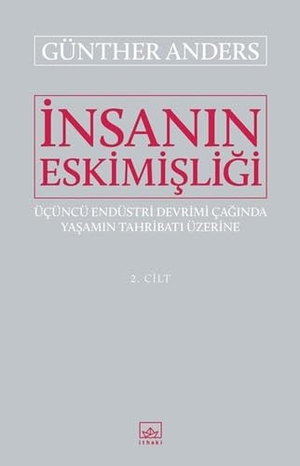 Anders, Günther. Insanin Eskimisligi 2. Cilt. Ithaki Yayinlari, 2018.