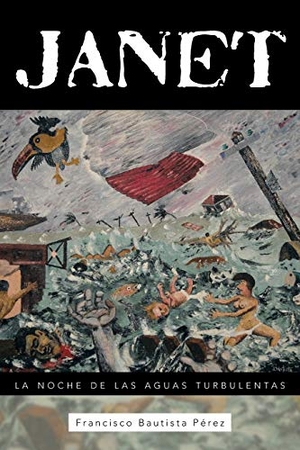 Bautista Perez, Francisco. Janet - La Noche de Las Aguas Turbulentas. Palibrio, 2013.
