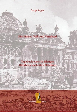 Sager, Sepp. Für Führer, Volk und Vaterland - Tagebuch eines 14 Jährigen Rückblick nach über 50 Jahren. Ohetaler-Verlag, 2025.