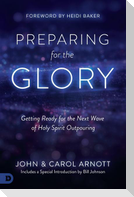 Preparing for the Glory: Getting Ready for the Next Wave of Holy Spirit Outpouring