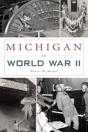 Mason, Daniel. Michigan in World War II. Arcadia Publishing (SC), 2021.