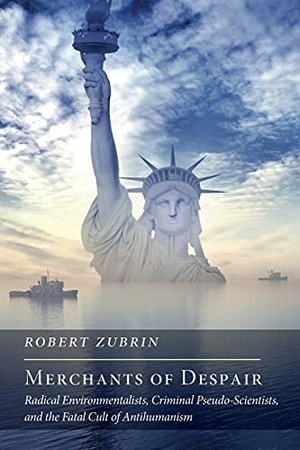 Zubrin, Robert. Merchants of Despair - Radical Environmentalists, Criminal Pseudo-Scientists, and the Fatal Cult of Antihumanism. Encounter Books, 2013.