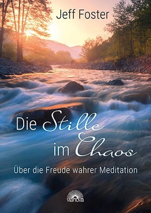 Foster, Jeff. Die Stille im Chaos - Über die Freude wahrer Meditation. Via Nova, Verlag, 2021.