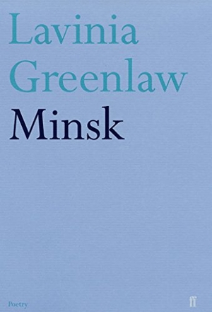 Greenlaw, Lavinia. Minsk. Faber & Faber, 2004.