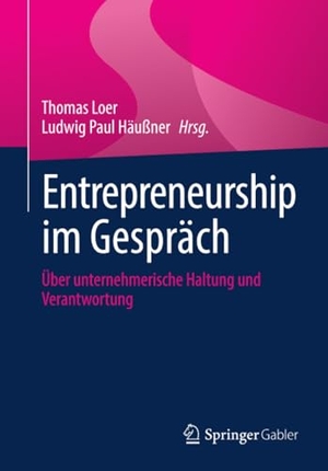 Loer, Thomas / Ludwig Paul Häußner (Hrsg.). Entrepreneurship im Gespräch - Über unternehmerische Haltung und Verantwortung. Springer VS, 2026.