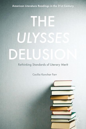 Konchar Farr, Cecilia. The Ulysses Delusion - Rethinking Standards of Literary Merit. Palgrave Macmillan US, 2016.