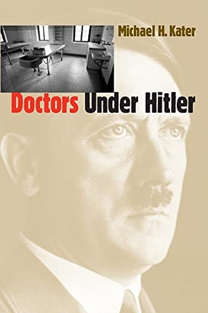 Kater, Michael H.. Doctors Under Hitler. Longleaf on behalf of Univ of N. Carolina Press, 2000.