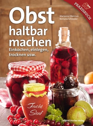 Obermair, Marianne / Romana Schneider. Obst haltbar machen - Einkochen, einlegen, trocknen usw.. Stocker Leopold Verlag, 2011.