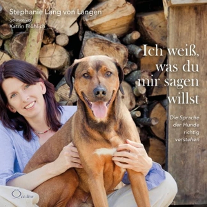 Lang Von Langen, Stephanie. Ich weiß, was du mir sagen willst - Die Sprache der Hunde richtig verstehen. cc-live, 2020.