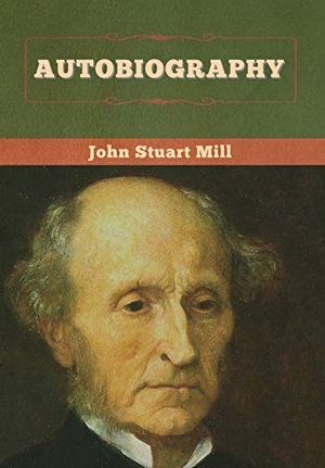 Mill, John Stuart. Autobiography. Bibliotech Press, 2020.