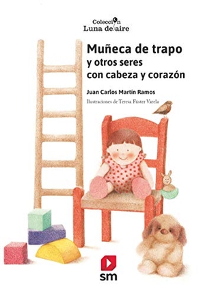 Martín Ramos, Juan Carlos. Muñeca de trapo : y otros seres con cabeza y corazón. Ediciones Sm, 2019.