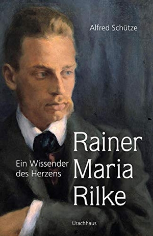 Schütze, Alfred. Rainer Maria Rilke - Ein Wissender des Herzens. Urachhaus/Geistesleben, 2016.
