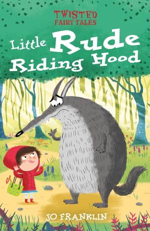 Franklin, Jo. Twisted Fairy Tales: Little Rude Riding Hood. Arcturus Publishing Ltd, 2020.