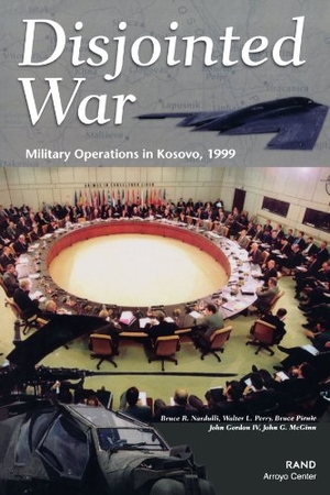 Nardulli, Bruce / Perry, Walter et al. Disjointed War: Military Operations in Kosovo. RAND Corporation, 2002.
