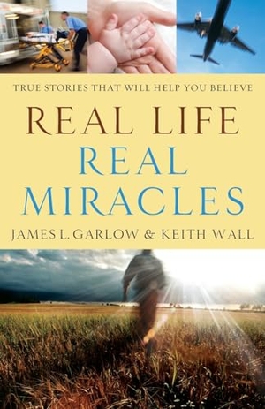 Garlow, James L / Keith Wall. Real Life, Real Miracles - True Stories That Will Help You Believe. Baker Publishing Group, 2012.