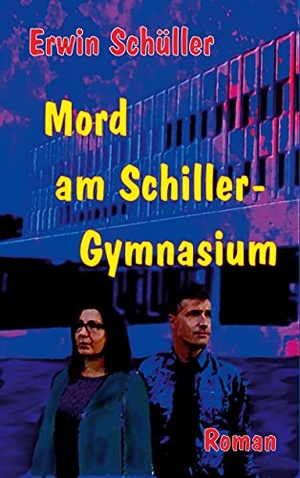 Schüller, Erwin. Mord am Schiller-Gymnasium - Kriminalroman. Books on Demand, 2021.