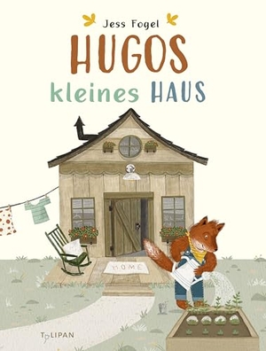 Fogel, Jess. Hugos kleines Haus - Ein herzerwärmendes Bilderbuch über die Suche nach dem eigenen Glück für Kinder ab 3 Jahren. Tulipan Verlag, 2026.
