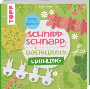 Pypke, Susanne. Schnipp-Schnapp-Bastelblock Frühling - Einfache und schnelle Faltschnitt-Ideen für Kinder. Mit 66 Motivpapieren mit Falt- und Schnittlinien. frechverlag GmbH, 2023.