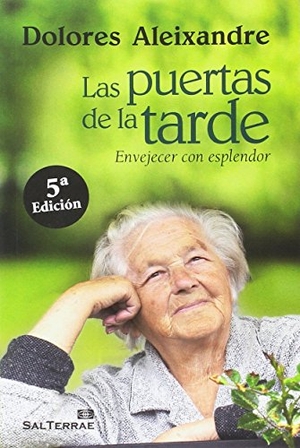 Aleixandre, Dolores. Las puertas de la tarde : envejecer con esplendor. Editorial Sal Terrae, 2007.
