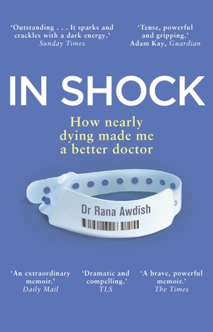 Awdish, Rana. In Shock - How nearly dying made me a better doctor. Transworld Publishers Ltd, 2019.