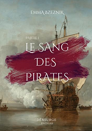 Bzeznik, Emma. Le Sang des pirates, Partie I. Démiurge, 2022.
