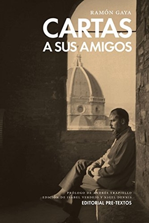 Trapiello, Andrés / Gaya, Ramón et al. Cartas a sus amigos. Editorial Pre-Textos, 2016.