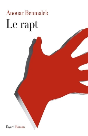 Benmalek, Anouar. Le rapt. Fayard-France, 2023.