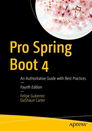 Gutierrez, Felipe / DaShaun Carter. Pro Spring Boot 4 - An Authoritative Guide with Best Practices. APRESS L.P., 2026.