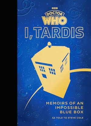 Cole, Steve. Doctor Who: I, TARDIS - Memoirs of an Impossible Blue Box. Ebury Publishing, 2024.