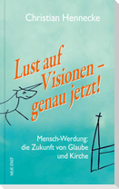 Lust auf Visionen - genau jetzt!