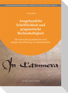 Ausgehandelte Schriftlichkeit und pragmatische Rechenhaftigkeit