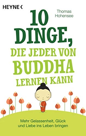 Hohensee, Thomas. 10 Dinge, die jeder von Buddha lernen kann - Mehr Gelassenheit, Glück und Liebe ins Leben bringen. Heyne Taschenbuch, 2019.