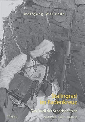 Wallenda, Wolfgang. Stalingrad im Fadenkreuz - Das Duell der Scharfschützen. Books on Demand, 2021.