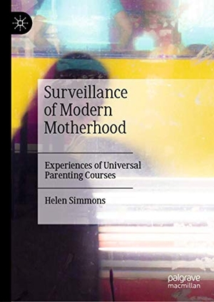 Simmons, Helen. Surveillance of Modern Motherhood - Experiences of Universal Parenting Courses. Springer International Publishing, 2020.