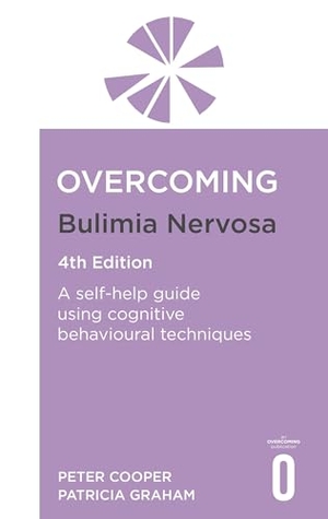 Graham, Patricia / Peter Cooper. Overcoming Bulimia Nervosa 4th Edition - A self-help guide using cognitive behavioural techniques. Little, Brown Book Group, 2025.