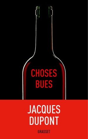 Dupont-J. Choses bues. Editions Grasset, 2019.