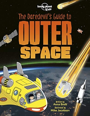 Brett, Anna. Lonely Planet Kids the Daredevil's Guide to Outer Space - Explore Our Amazing Solar System Fly Through Saturn's Rings & Escape Black Holes Incredible Facts & Photos. Lonely Planet, 2019.