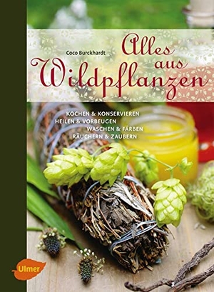 Burckhardt, Coco. Alles aus Wildpflanzen - Kochen und konservieren, heilen und vorbeugen, waschen und färben, räuchern und zaubern. Ulmer Eugen Verlag, 2015.