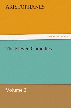 Aristophanes. The Eleven Comedies, Volume 2. TREDITION CLASSICS, 2011.