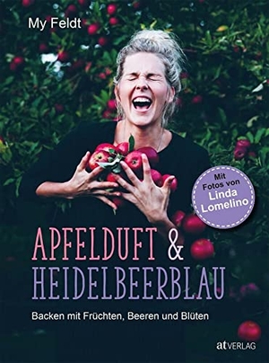 Feldt, My. Apfelduft & Heidelbeerblau - Backen mit Früchten, Beeren und Blüten. AT Verlag, 2019.