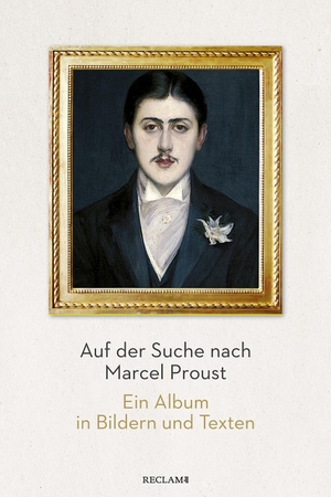Fischer, Bernd-Jürgen (Hrsg.). Auf der Suche nach Marcel Proust - Ein Album in Bildern und Texten. Reclam Philipp Jun., 2020.