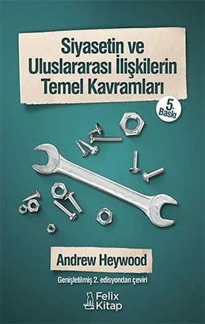 Heywood, Andrew. Siyasetin ve Uluslararasi Iliskilerin Temel Kavramlari. Felix Kitap, 2024.