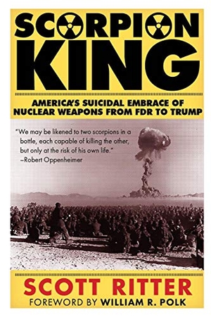 Ritter, Scott. Scorpion King - America's Suicidal Embrace of Nuclear Weapons from FDR to Trump. Clarity Press, 2020.