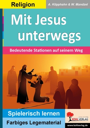 Klipphahn, Anneli / Waldemar Mandzel. Mit Jesus unterwegs - Bedeutende Stationen auf seinem Weg. Kohl Verlag, 2022.