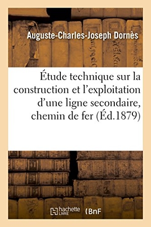 Dornès. Étude Technique Sur La Construction Et l'Exploitation d'Une Ligne Secondaire d'Intérêt Général.: Le Chemin de Fer de Vitré À Fougères Et À La Baie Du. Hachette Livre - BNF, 2017.