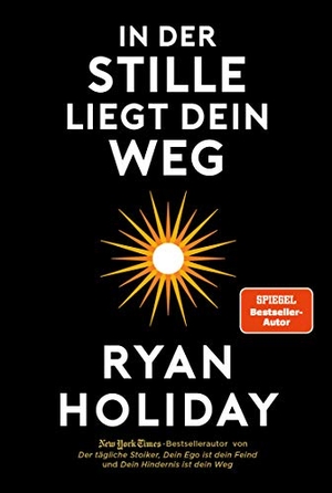 Holiday, Ryan. In der Stille liegt Dein Weg. Finanzbuch Verlag, 2019.
